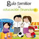 Guía Familiar de Educación Financiera - Condusef - México.